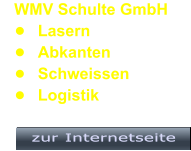 WMV Schulte GmbH •	Lasern	 •	Abkanten •	Schweissen •	Logistik zur Internetseite   zur Internetseite