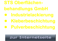 STS Oberflächen- behandlungs GmbH •	Industrielackierung •	Kleberbeschichtung •	Pulverbeschichtung zur Internetseite   zur Internetseite